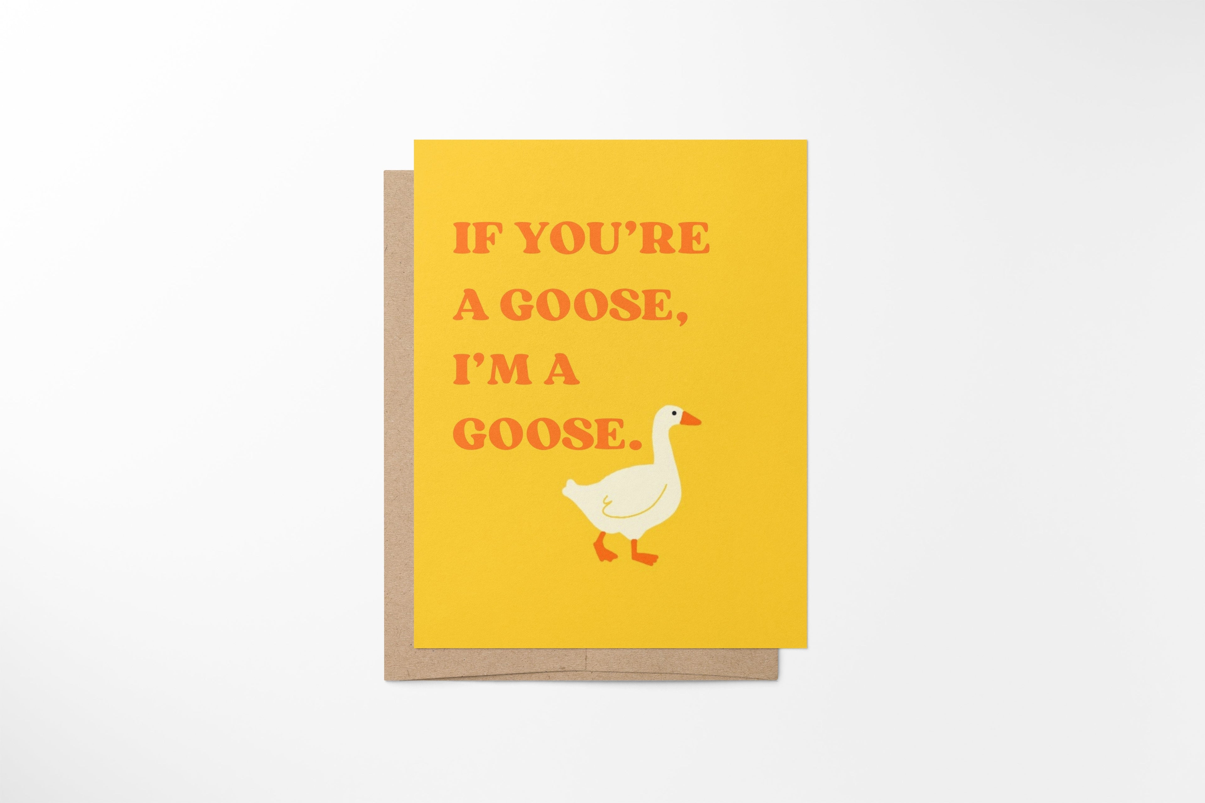 if you’re a goose, i’m a goose.