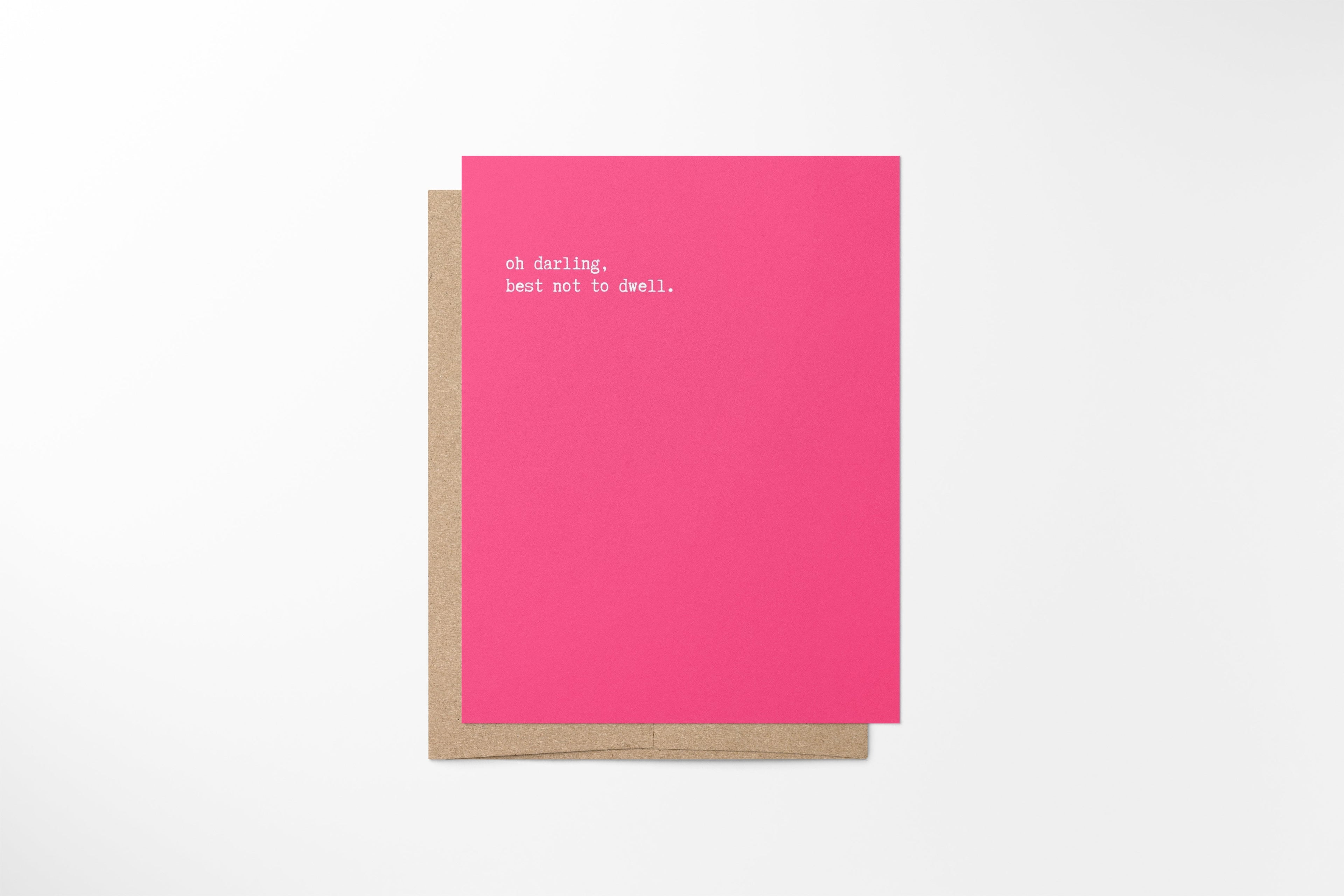 oh darling, best not to dwell.