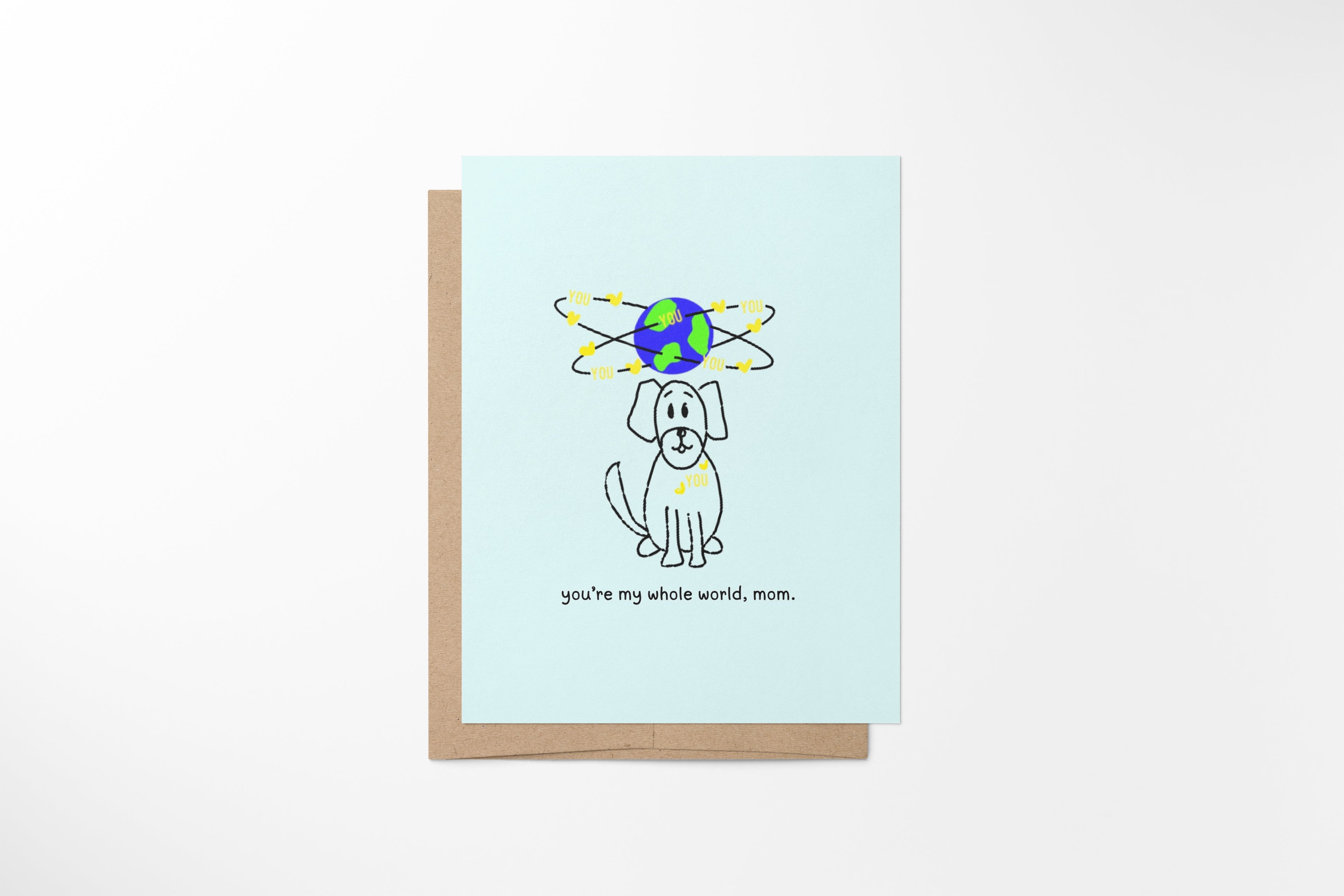 you're my whole world, mom.