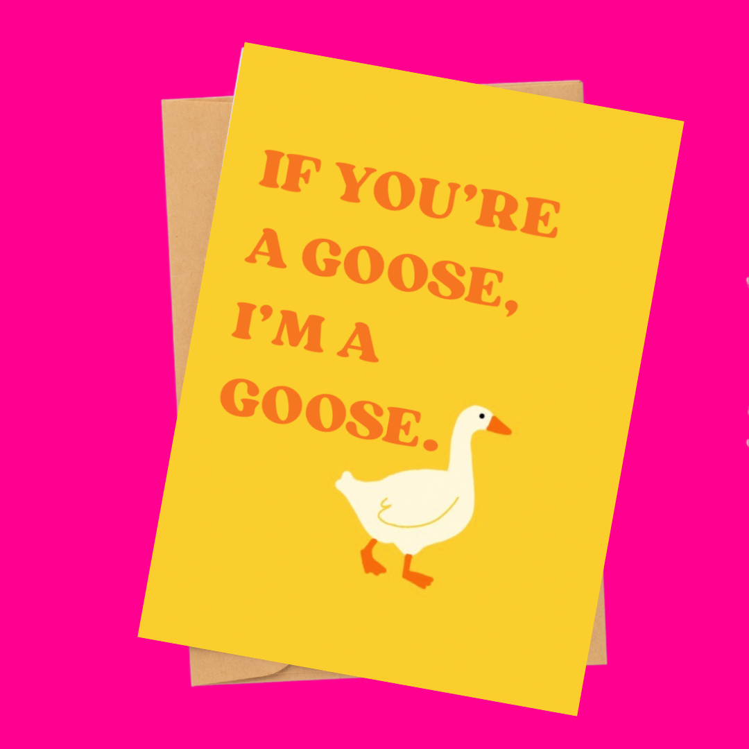if you're a goose