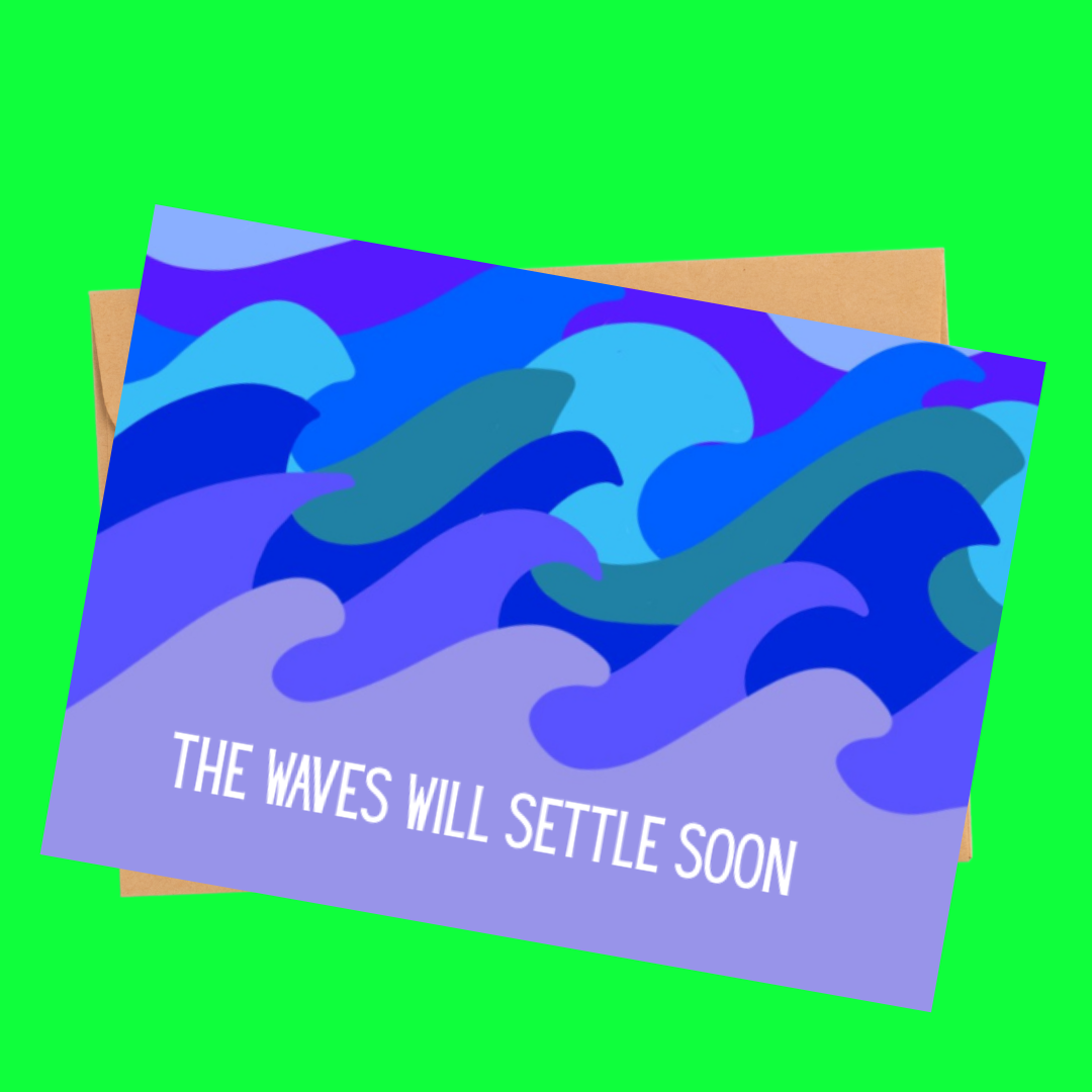the waves will settle soon card